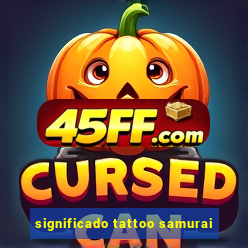 significado tattoo samurai